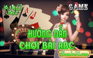 CÁCH CHƠI GAME BÀI ABC TẠI BAMBOO21
