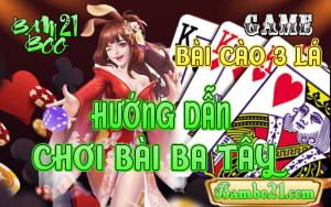 CÁCH CHƠI BÀI BA TÂY TẠI BAMBOO21