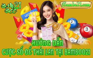 CƯỢC SỐ ĐỀ THÁI LAN TẠI BAMBOO21