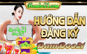 Đăng Ký Tài Khoản BamBoo21 Miễn Phí