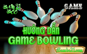 CÁCH CHƠI GAME BOWLING TẠI BAMBOO21