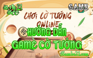 CÁCH CHƠI GAME CỜ TƯỚNG (CHESS) TẠI BAMBOO21