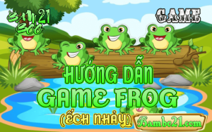 CÁCH CHƠI GAME FROG TẠI BAMBOO21