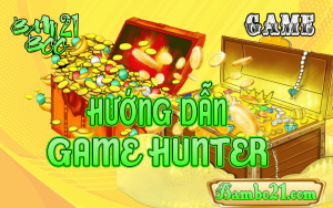 CÁCH CHƠI GAME HUNTER TẠI BAMBOO21