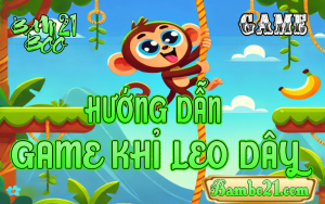 CÁCH CHƠI GAME KHỈ LEO DÂY TẠI BAMBOO21