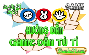 CÁCH CHƠI GAME OẲN TÙ TÌ TẠI BAMBOO21