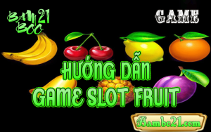 CÁCH CHƠI GAME SLOT FRUIT TẠI BAMBOO21