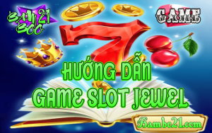 CÁCH CHƠI GAME SLOT JEWEL TẠI BAMBOO21