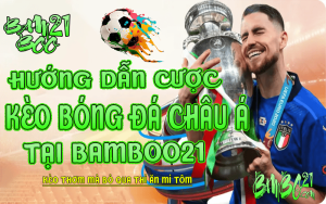 CÁCH CƯỢC KÈO CHÂU Á TRONG BÓNG ĐÁ TẠI BAMBOO21