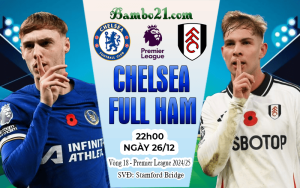 Nhận định Chelsea vs Fulham
