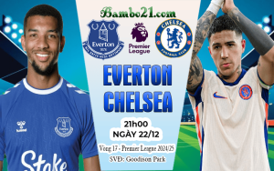 Nhận định Everton vs Chelsea