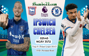Nhận định Ipswich vs Chelsea