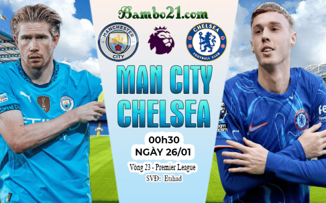 Nhận định Man City vs Chelsea