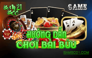 CÁCH CHƠI BÀI BỬU TẠI BAMBOO21
