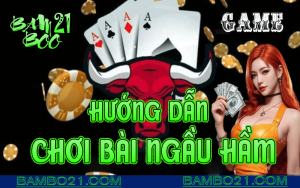 CÁCH CHƠI BÀI NGẦU HẦM TẠI BAMBOO21