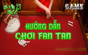 CÁCH CHƠI FAN TAN TẠI BAMBOO21