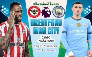 Nhận định Brentford vs Man City