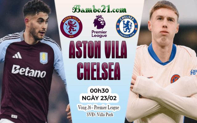 Nhận định Aston Villa vs Chelsea