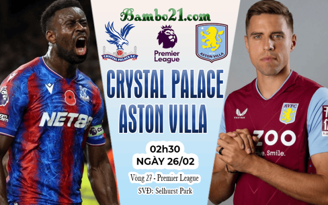 Nhận định Crystal Palace vs Aston Villa