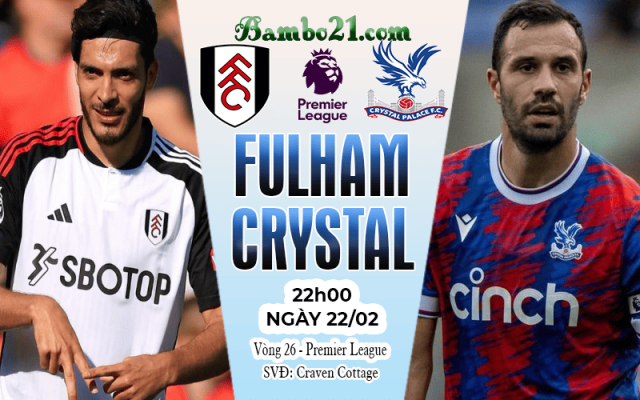 Nhận định Fulham vs Crystal Palace