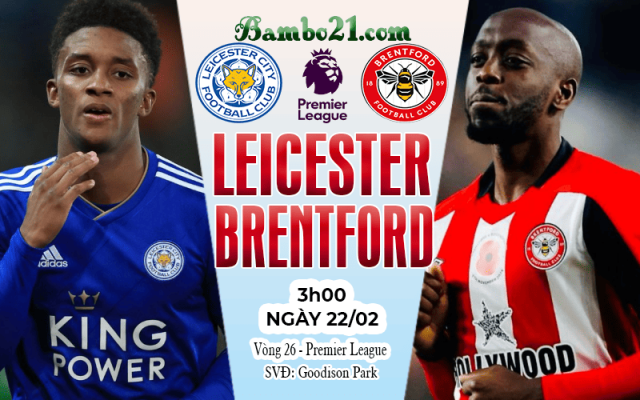 Nhận định Leicester vs Brentford