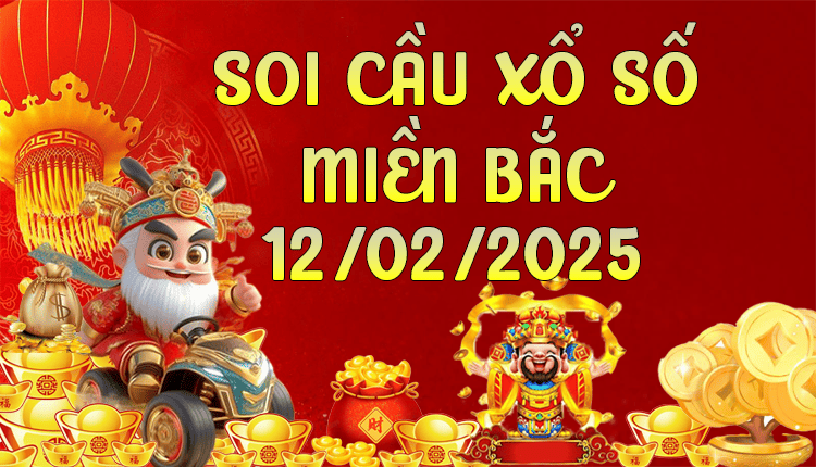 SOI CẦU XSMB 12/02/2025 SIÊU CHUẨN HÀNG NGÀY SOI CẦU XSMB 12/02/2025 SIÊU CHUẨN HÀNG NGÀY